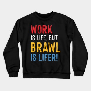 Work is Life but Brawl is Lifer! Crewneck Sweatshirt